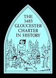 1483 Gloucester Charter in History