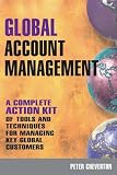 Global Account Management: A Complete Action Kit of Tools and Techniques for Managing Key Global Customers