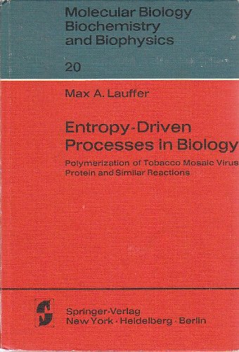 Entropy-Driven Processes in Biology: Polymerization of Tobacco Mosaic Virus Protein and Similar Reactions (Molecular Biology, Biochemistry and Bioph)