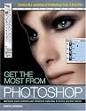 Get the Most from Photoshop Get the Most from Photoshop: Improve Your Photos and Produce Amazing Effects in Easy Steps