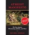 Atheist Manifesto: The Case Against Christianity, Judaism, and Islam by Michel Onfray