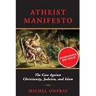 Atheist Manifesto: The Case Against Christianity, Judaism, and Islam by Michel Onfray