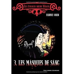 Les �tranges soeurs Wilcox, Tome 3 : Les masques de sang