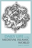 Daily Life in the Medieval Islamic World (The Daily Life Through History Series)