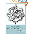 Daily Life in the Medieval Islamic World (The Daily Life Through History Series) by James E. Lindsay