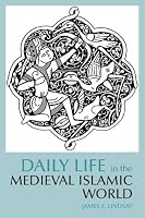 Daily Life in the Medieval Islamic World (The Daily Life Through History Series) (Daily Life Through History)