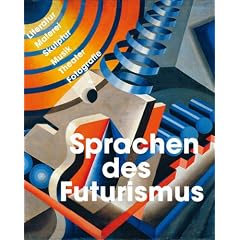 Die Sprachen des Futurismus: Literatur, Malerei, Skulptur, Musik, Theater, Fotografie