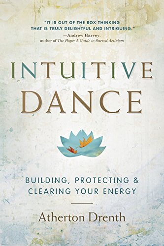 The Intuitive Dance: Building, Protecting, and Clearing Your Energy