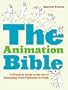 The Animation Bible: A Practical Guide to the Art of Animating from Flipbooks to Flash