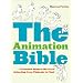 The Animation Bible: A Practical Guide to the Art of Animating from Flipbooks to Flash