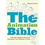 The Animation Bible: A Practical Guide to the Art of Animating from Flipbooks to Flash