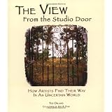 The View From The Studio Door: How Artists Find Their Way In An Uncertain Worldby Ted Orland