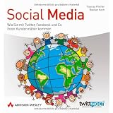 Social Media: Wie Sie mit Twitter, Facebook und Co. Ihren Kunden n�her kommen (Bizztec)von "Thomas Pfeiffer"