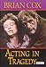 Search : Acting in Tragedy Brian Cox