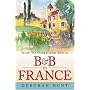 How to Start and Run a B and B in France: How to Make Money and Enjoy a New Lifestyle Running Your Own Chambre D'hotes (How to)
