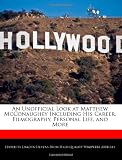 An Unofficial Look at Matthew McConaughey Including His Career, Filmography, Personal Life, and More