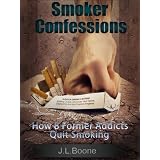 Smoker Confessions: How 8 Former Addicts Quit Smoking (How To Quit Smoking: Lessons From Quitters)