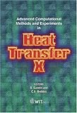Advanced computational methods and experiments in heat transfer X