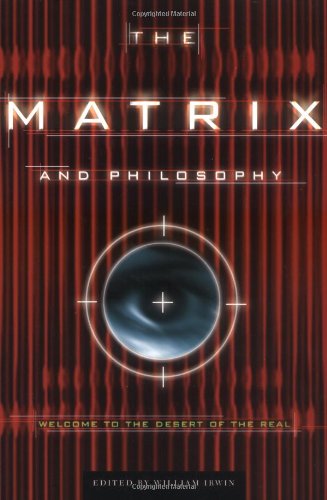 The Matrix and Philosophy: Welcome to the Desert of the Real (Popular Culture and Philosophy)
