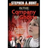 In the Company of Ghosts (novella 1 of the In the Company of Ghosts thriller series).by Stephen A. Hunt