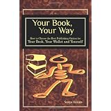 Your Book, Your Way: How to Choose the Best Publishing Option for Your Book, Your Wallet and You ~ Sonja Hakala