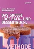 Produkt-Bild: Das gro&szlig;e LOGI Back- und Dessertbuch. - &Uuml;ber 120 raffinierte Dessertrezepte, die Sie niemals f&uuml;r m&ouml;glich gehalten h&auml;tten.