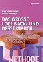 Das gro�e LOGI Back- und Dessertbuch. - �ber 120 raffinierte Dessertrezepte, die Sie niemals f�r m�glich gehalten h�tten.