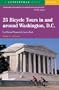 25 Bicycle Tours in and around Washington, D.C.: From National Monuments to Country Roads, Third Edition