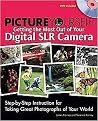 Picture Yourself Getting the Most Out of Your Digital SLR Camera (Step-by-step Instruction for Taking Great Photographs of Your World) (Package)