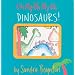 Oh My Oh My Oh Dinosaurs