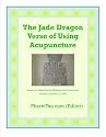 The Jade Dragon Verse of Using Acupuncture (Yu Long Fu) (Journal of Chinese Herbal Medicine and Acupuncture)