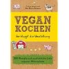 Vegan kochen So klappt die Umstellung: 200 Rezepte und ausf�hrliche Liste veganer Alternativen