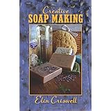 creative soap making the basics and beyond