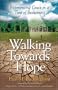 Walking Towards Hope: Experiencing Grace in a Time of Brokenness