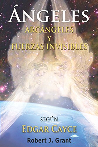 Angeles, Arcangeles y Fuerzas Invisibles (Spanish Edition)