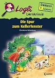 Logli Lernkrimis. Die Spur zum Kellerfenster: Deutsch 1. Schuljahr