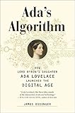 Ada's Algorithm: How Lord Byron's Daughter Ada Lovelace Launched the Digital Age