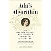 Ada's Algorithm: How Lord Byron's Daughter Ada Lovelace Launched the Digital Age