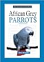 African Grey Parrots (New Owners Guide)