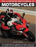 The Illustrated Encyclopedia of Motorcycles: The complete guide to motorbikes and biking, with an A-Z of marques and over 600 stunning color photographs