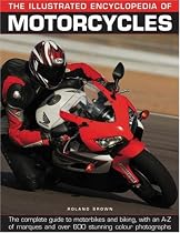 The Illustrated Encyclopedia of Motorcycles: The Complete Guide to Motorbikes and Biking, with an A-Z of Marques and Over 600 Stunning Colour Photographs