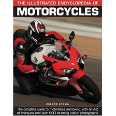 The Illustrated Encyclopedia of Motorcycles: The complete guide to motorbikes and biking, with an A-Z of marques and over 600 stunning color photographs