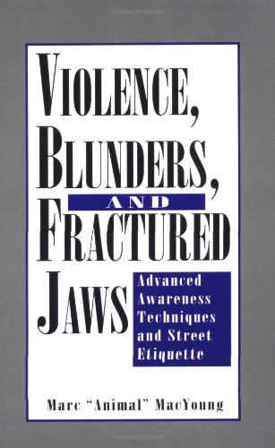 Violence, Blunders, And Fractured Jaws: Advanced Awareness Techniques And Street Etiquette