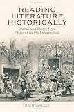 Reading literature historically : drama and poetry from Chaucer to the Reformation