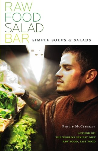 Raw Food Salad Bar: Simple Soups And Salads