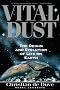 Vital Dust: The Origin And Evolution Of Life On Earth Vital Dust: The Origin And Evolution Of Life On Earth