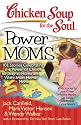 Chicken Soup for the Soul: Power Moms - 101 Stories Celebrating the Power of Choice for Stay-at-Home and Work-from-Home Moms