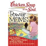 ChickenSoupfortheSoul:PowerMoms-101StoriesCelebratingthePowerofChoiceforStay-at-HomeandWork-from-HomeMoms