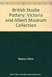 British studio pottery : the Victoria and Albert Museum collection