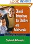 Clinical Interviews for Children and Adolescents: Assessment to Intervention (The Guilford Practical Intervention in the Schools Series)